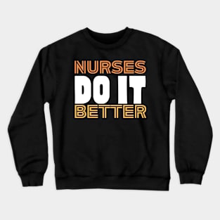 Nurses do it better Crewneck Sweatshirt